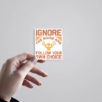 Ignore The Noise Follow Your Own Choice Motivational Stickers