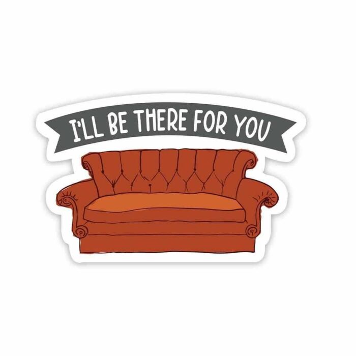 Ill Be There For You Sticker
