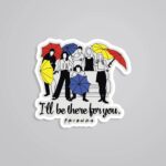 Ill Be There For You TV Shows Stickers