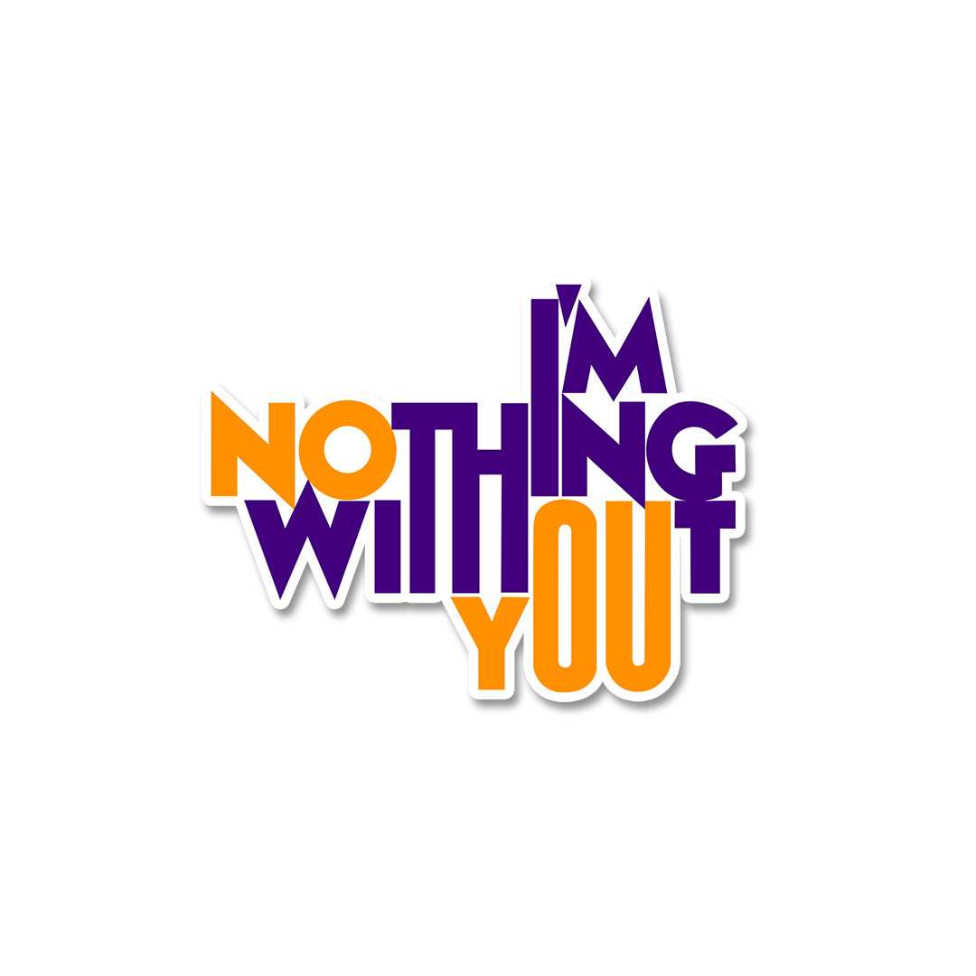 Im Nothing Without You Sticker
