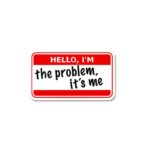 Im The Problem Its Me Sticker
