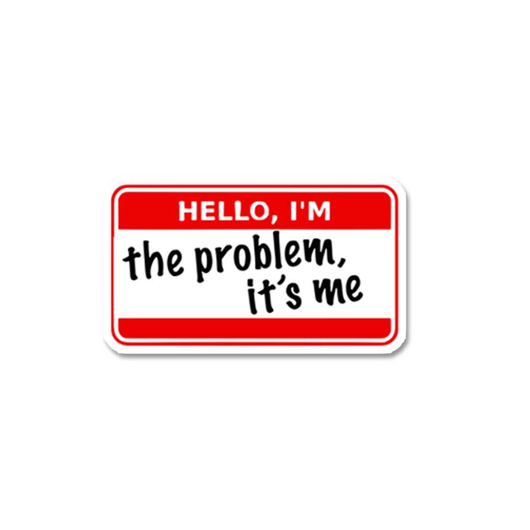 Im The Problem Its Me Sticker Im The Problem Its Me Sticker