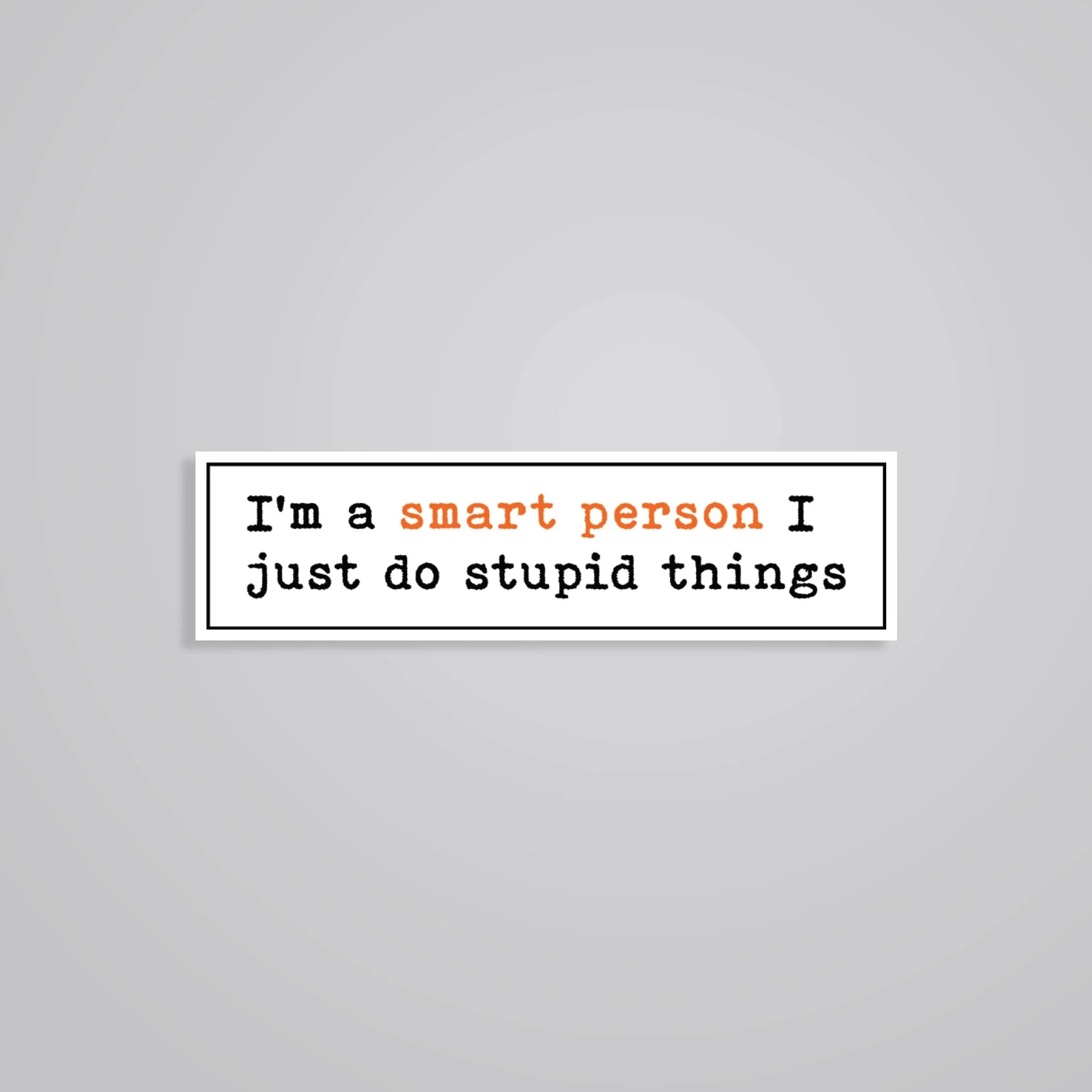 Im A Smart Person I Do Stupid Things Witty Stickers Im A Smart Person I Do Stupid Things Witty Stickers