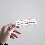 Im A Smart Person I Do Stupid Things Witty Stickers