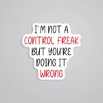Im Not A Control Freak Witty Stickers