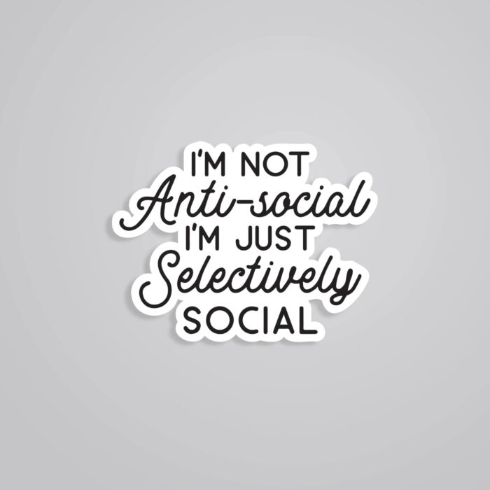 Im Not Antisocial Im Selevtively Social Witty Stickers
