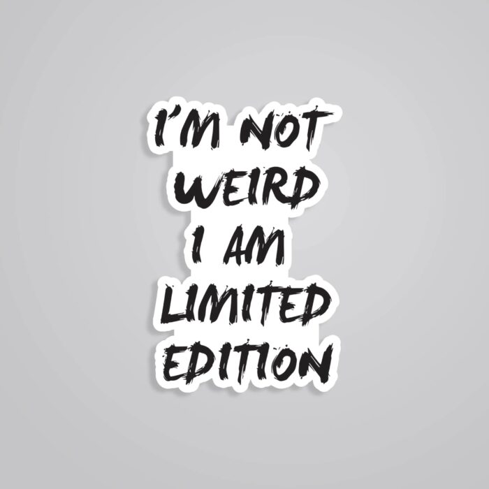 Im Not Weird I Am Limited Edition Witty Stickers