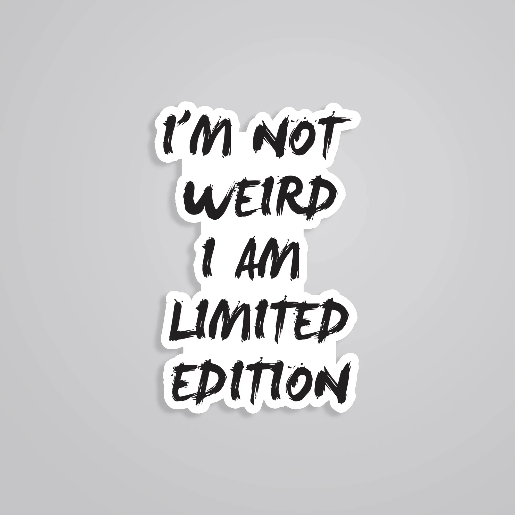 Im Not Weird I Am Limited Edition Witty Stickers