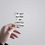 Im Not Weird I Am Limited Edition Witty Stickers