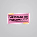 Im Probably Overstimulated Witty Stickers