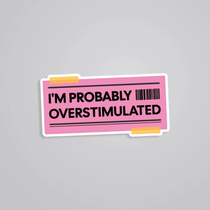Im Probably Overstimulated Witty Stickers