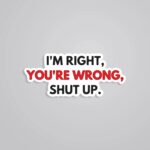 Im Right Youre Wrong Shut Up Witty Stickers