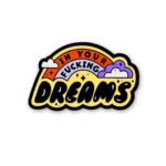 In Your Fucking Dreams Sticker