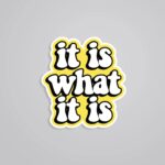 It Is What It Is Witty Stickers
