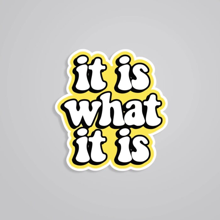 It Is What It Is Witty Stickers