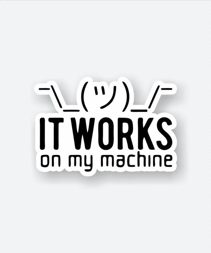 It Works On My Machine Sticker