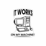 It Works On My Machine Sticker