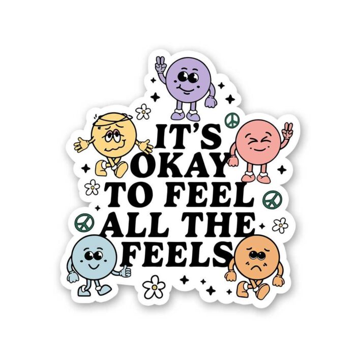 ItS Okay To Feel All The Feels Sticker