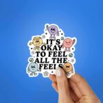 ItS Okay To Feel All The Feels Sticker