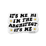 Its Me Hi Im The Architect Its Me Sticker