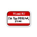 Its Me Hii Im The Problem Sticker