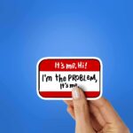 Its Me Hii Im The Problem Sticker