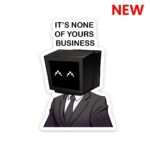 Its None Of Yours Business Sticker