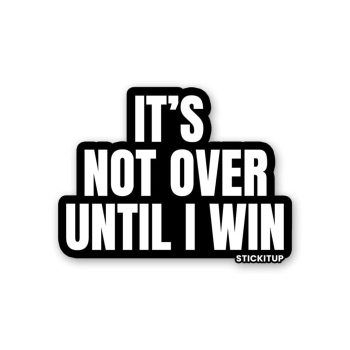 Its Not Over Sticker
