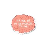 Its Me Hi Im The Problem Sticker