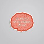 Its Me Hi I Am The Problem Witty Stickers