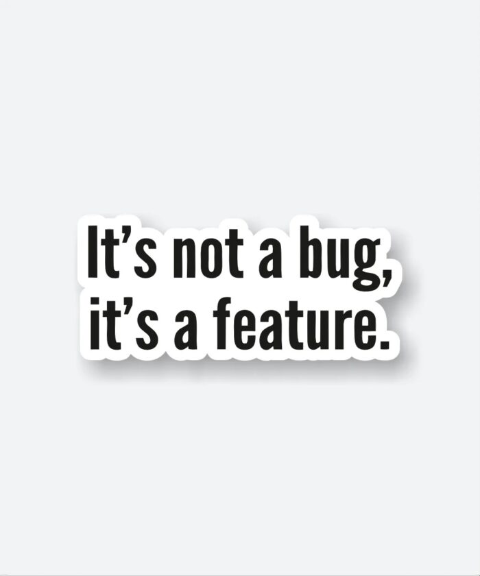 Its Not A Bug Its A Feature Sticker