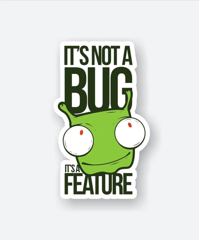 Its Not A Bug Its A Feature