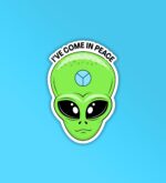 Ive Come In Peace Alien Sticker