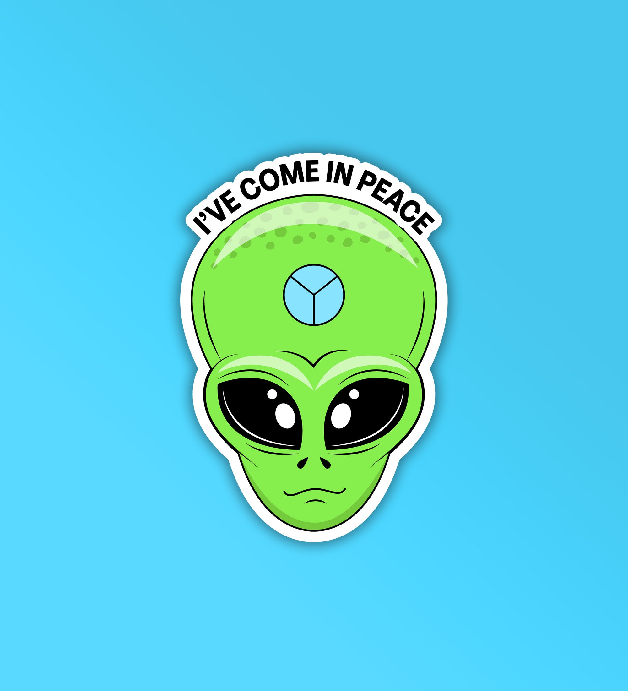 Ive Come In Peace Alien Sticker