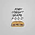 Joey Doesnt Share Food TV Shows Stickers