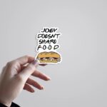 Joey Doesnt Share Food TV Shows Stickers