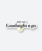 Just Say Goodnight N Go Sticker