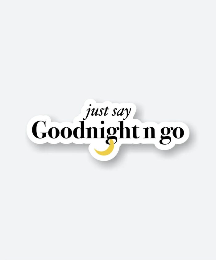 Just Say Goodnight N Go Sticker