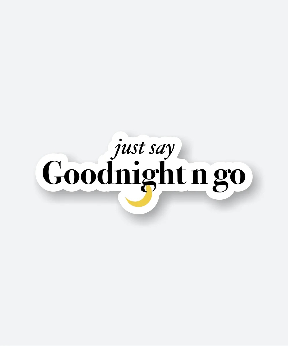 Just Say Goodnight N Go Sticker