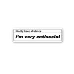 Kindly Keep Distance IM Very Antisocial Sticker