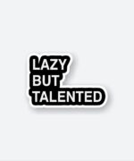 Lazy But Talented Sticker