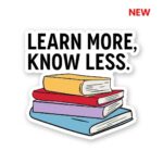 Learn More Know Less Sticker