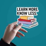 Learn More Know Less Sticker