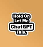 Let Me Chat GPT This Laptop   Mobile Stickers