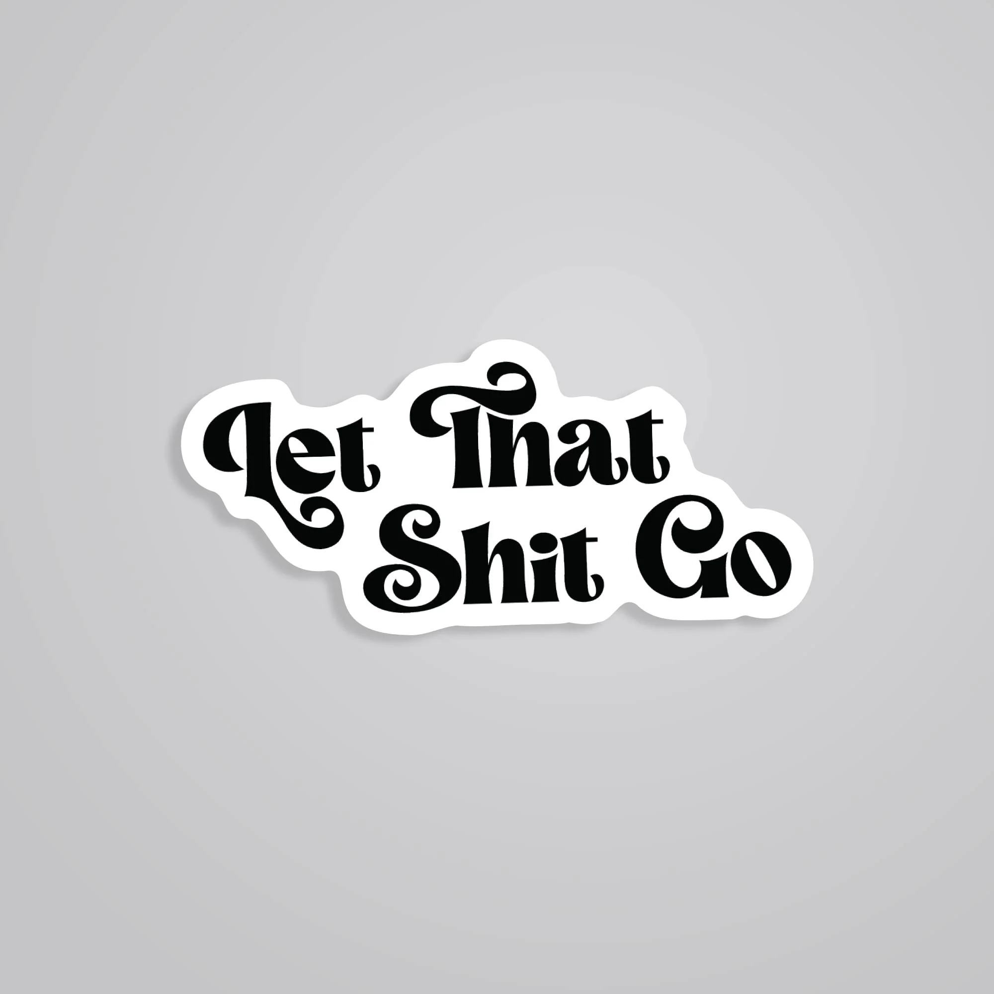 Let That Shit Go Witty Stickers Let That Shit Go Witty Stickers