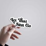 Let That Shit Go Witty Stickers
