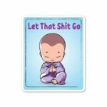 Let That Shit Go Sticker