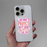 Life Isnt Perfect But Your Outfit Can Be Sticker