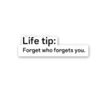 Life Tip Forget Who Forgets You Sticker