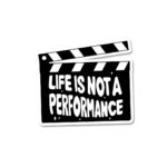 Life Is Not A Performance Sticker